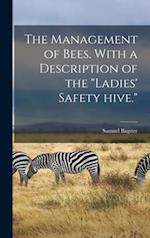 The Management of Bees. With a Description of the "Ladies' Safety Hive." 