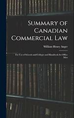 Summary of Canadian Commercial Law : for Use of Schools and Colleges and Handbook for Office Men 
