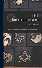 The Brotherhood : Being a Presentation of the Principles of Odd-fellowship ... 
