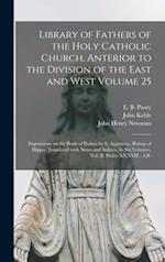 Library of Fathers of the Holy Catholic Church, Anterior to the Division of the East and West Volume 25: Expositions on the Book of Psalms by S. Augus
