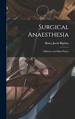 Surgical Anaesthesia: Addresses and Other Papers 