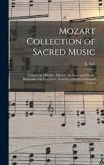 Mozart Collection of Sacred Music : Containing Melodies, Chorals, Anthems and Chants, Harmonized in Four Parts; Together With the Celebrated Christus 