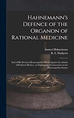 Hahnemann's Defence of the Organon of Rational Medicine : and of His Previous Homoeopathic Works Against the Attacks of Professor Hecker ; an Explanat