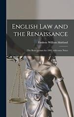 English Law and the Renaissance : (the Rede Lecture for 1901) With Some Notes 