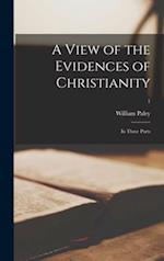 A View of the Evidences of Christianity : in Three Parts; 1 