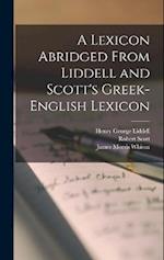 A Lexicon Abridged From Liddell and Scott's Greek-English Lexicon 