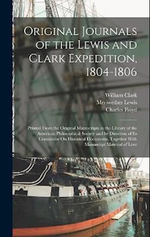Original Journals of the Lewis and Clark Expedition, 1804-1806: Printed From the Original Manuscripts in the Library of the American Philosophical Soc