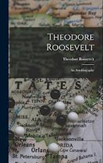 Theodore Roosevelt: An Autobiography 