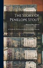 The Story Of Penelope Stout: As Verified By The Events Of History And Official Records 