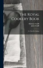 The Royal Cookery Book: (Le Livre De Cuisine) 