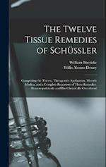 The Twelve Tissue Remedies of Schüssler: Comprising the Theory, Therapeutic Application, Materia Medica, and a Complete Repertory of These Remedies. H