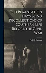 Old Plaantation Days Being Recollections of Southern Life Before the Civil War 
