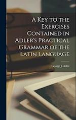A Key to the Exercises Contained in Adler's Practical Grammar of the Latin Language 