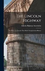 The Lincoln Highway: The Story of a Crusade That Made Transportation History 