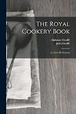 The Royal Cookery Book: (Le Livre De Cuisine) 