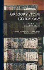 Gregory Stone Genealogy: Ancestry and Descendants of Dea. Gregory Stone of Cambridge, Mass., 1320-1917 