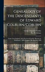 Genealogy of the Descendants of Edward Colburn/Coburn: Came From England, 1635; Purchased Land in "Dracutt on Merrimack," 1668; Occupied his Purchase,