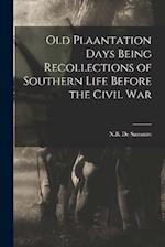 Old Plaantation Days Being Recollections of Southern Life Before the Civil War 