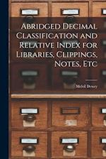 Abridged Decimal Classification and Relative Index for Libraries, Clippings, Notes, Etc 
