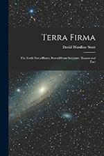 Terra Firma: The Earth not a Planet, Proved From Scripture, Reason and Fact 