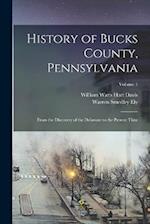 History of Bucks County, Pennsylvania: From the Discovery of the Delaware to the Present Time; Volume 1 