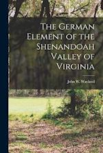 The German Element of the Shenandoah Valley of Virginia 