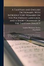 A Tahitian and English Dictionary, With Introductory Remarks on the Polynesian Language, and a Short Grammar of the Tahitian Dialect: With an Appendix