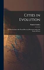 Cities in Evolution: An Introduction to the Town Planning Movement and to the Study of Civics 
