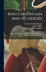 King's Mountain And Its Heroes: History Of The Battle Of King's Mountain, October 7th, 1780, And The Events Which Led To It 