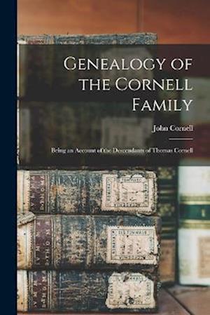 Genealogy of the Cornell Family: Being an Account of the Descendants of Thomas Cornell