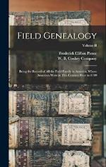 Field Genealogy; Being the Record of All the Field Family in America, Whose Ancestors Were in This Country Prior to 1700; Volume II 