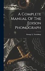 A Complete Manual Of The Edison Phonograph 