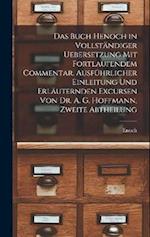 Das Buch Henoch in vollständiger Uebersetzung mit fortlaufendem Commentar, ausführlicher Einleitung und erläuternden Excursen von Dr. A. G. Hoffmann,