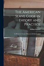 The American Slave Code in Theory and Practice: Its Distinctive Features Shown by Its Statutes, Judi 