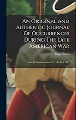 An Original And Authentic Journal Of Occurrences During The Late American War: From Its Commencement To The Year 1783 