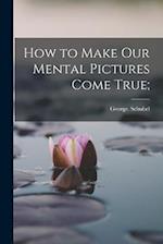 How to Make Our Mental Pictures Come True; 