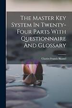 The Master Key System In Twenty-four Parts With Questionnaire And Glossary 