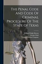 The Penal Code And Code Of Criminal Procedure Of The State Of Texas 