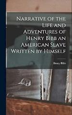 Narrative of the Life and Adventures of Henry Bibb an American Slave Written by Himself 