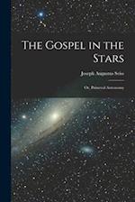 The Gospel in the Stars: Or, Prímeval Astronomy 
