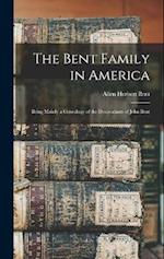 The Bent Family in America: Being Mainly a Genealogy of the Descendants of John Bent 