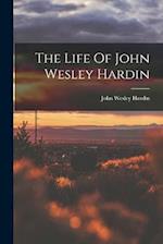The Life Of John Wesley Hardin 