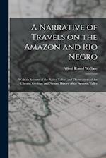 A Narrative of Travels on the Amazon and Rio Negro: With an Account of the Native Tribes, and Observations of the Climate, Geology, and Natural Histor