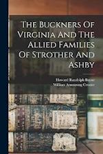 The Buckners Of Virginia And The Allied Families Of Strother And Ashby 