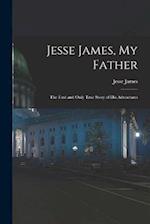 Jesse James, My Father: The First and Only True Story of His Adventures 