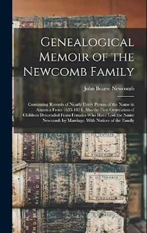 Genealogical Memoir of the Newcomb Family: Containing Records of Nearly Every Person of the Name in America From 1635-1874. Also the First Generation