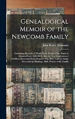 Genealogical Memoir of the Newcomb Family: Containing Records of Nearly Every Person of the Name in America From 1635-1874. Also the First Generation 
