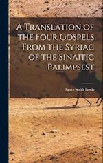 A Translation of the Four Gospels From the Syriac of the Sinaitic Palimpsest 
