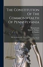 The Constitution Of The Commonwealth Of Pennsylvania: With An Introduction, Notes And References, And An Exhaustive Index 