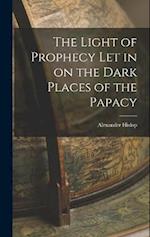 The Light of Prophecy let in on the Dark Places of the Papacy 